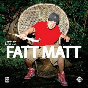 fatt_matt_life_is